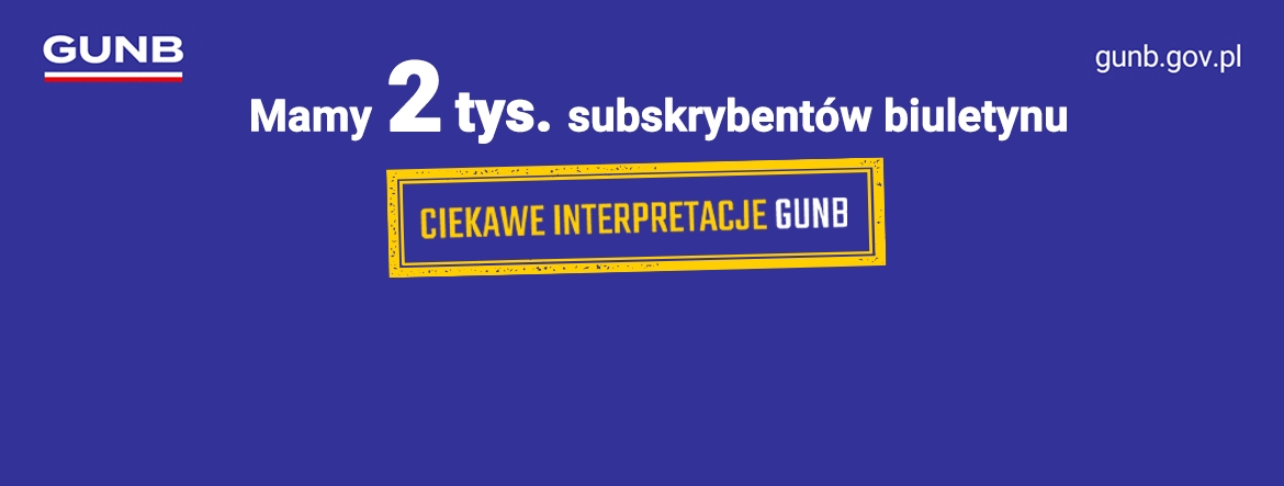Na niebieskiej grafice napis: Mamy 2 tys. subskrybentów biuletynu. Na środku żółto-niebieski stempel z napisem Ciekawe interpretacje GUNB. W lewym górnym rogu logo GUNB. W prawym górnym rogu adres strony: gunb.gov.pl.